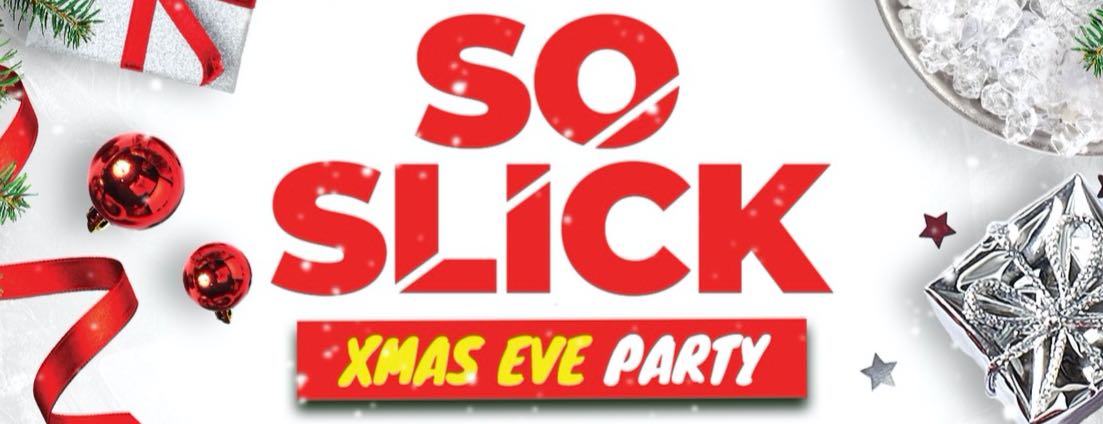 SO SLICK: XMAS EVE PARTY