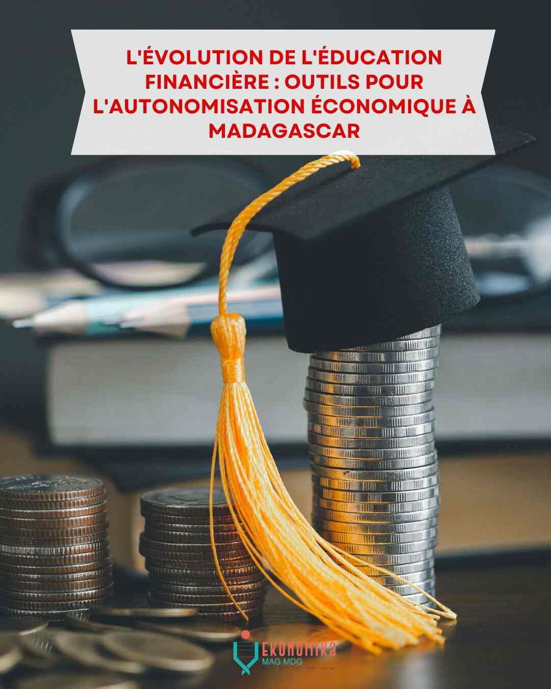 Réduire la pauvreté à Madagascar grâce à l'éducation financière | Ekonomika Mag MDG