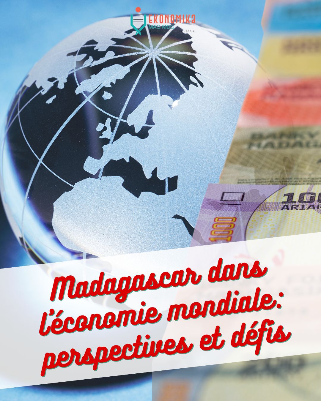 Madagascar dans l'économie mondiale : Perspectives et défis | Ekonomika Mag MDG