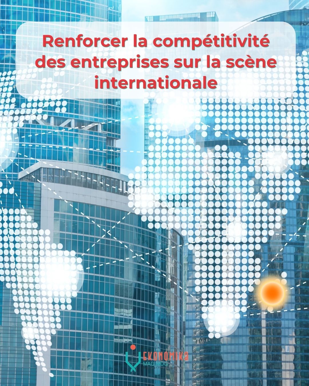 Renforcer la compétitivité des entreprises malgaches sur la scène internationale