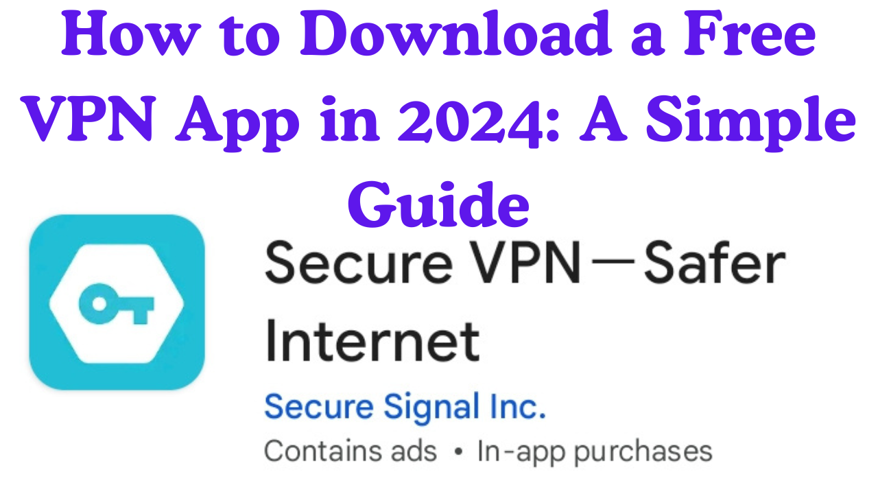 How to Download a Free VPN App in 2024: A Simple Guide A step-by-step guide to downloading a free VPN app in 2024, showcasing the process for securing your internet connection and accessing global content.