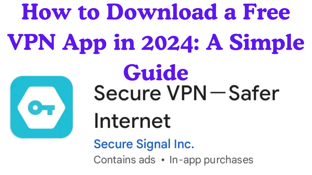 A step-by-step guide to downloading a free VPN app in 2024, showcasing the process for securing your internet connection and accessing global content.