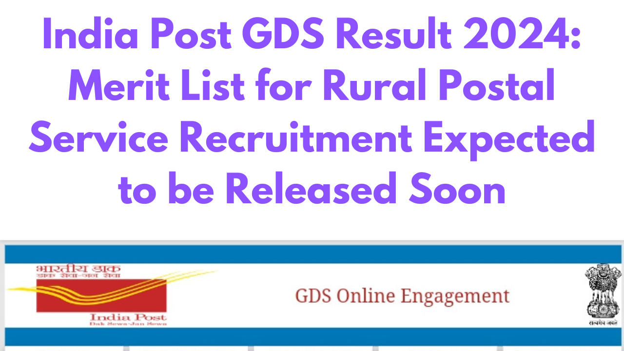 India Post GDS Result 2024: Merit List for Rural Postal Service Recruitment Expected to be Released Soon India Post GDS 2024 Result: Merit List for Rural Postal Service Recruitment to be Released Soon.