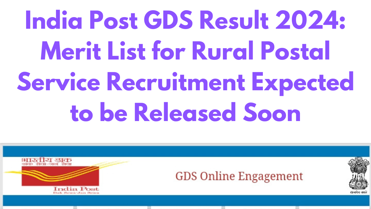 India Post GDS 2024 Result: Merit List for Rural Postal Service Recruitment to be Released Soon.