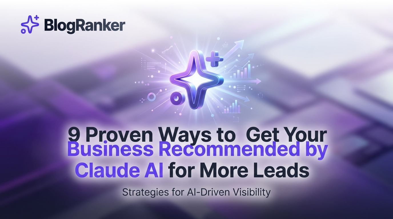 9 Proven Ways to Get Your Business Recommended by Claude AI for More Leads