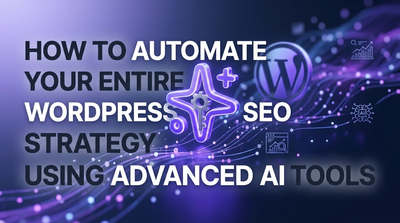 How to Automate Your Entire WordPress SEO Strategy Using Advanced AI Tools