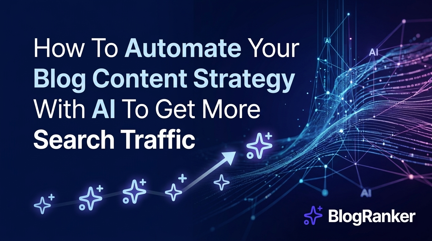 How To Automate Your Blog Content Strategy With AI To Get More Search Traffic