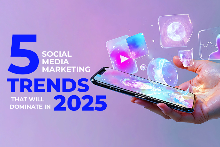 5 Social Media Marketing Trends That Will Dominate in 2025