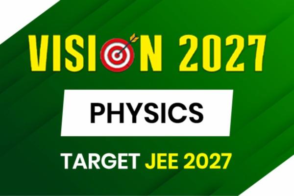 Vision 2027 - Physics Phase-1
