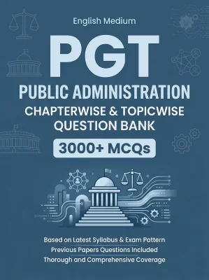 PGT Public Administration - 3000 MCQs Question Bank Previous Paper based - Chapterwise Collection