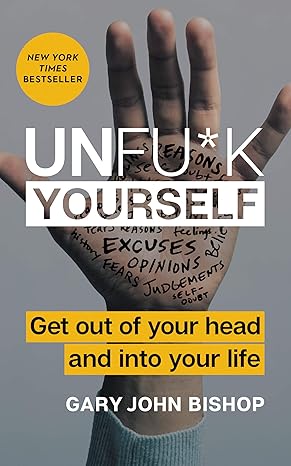 Book cover of Unf*ck Yourself by Gary John Bishop