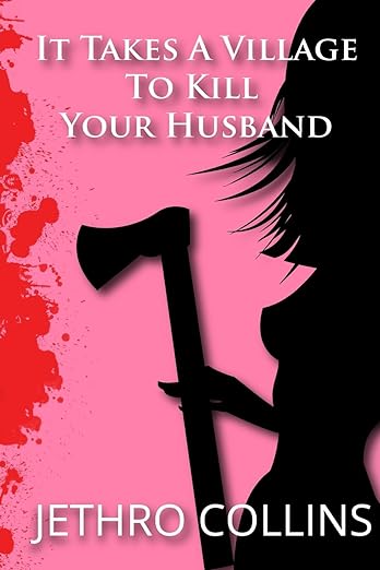 Book cover of It Takes A Village To Kill Your Husband by Jethro Collins