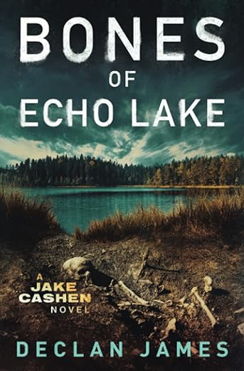 Book cover of Bones of Echo Lake by Declan James