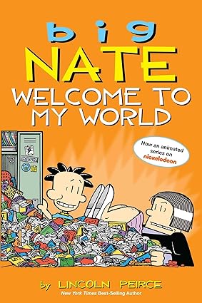 Book cover of Big Nate: Welcome to My World (Volume 13) by Lincoln Peirce