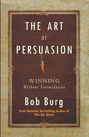 Book cover of The Art of Persuasion by Bob Burg