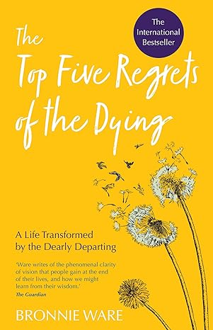 The Top Five Regrets of the Dying