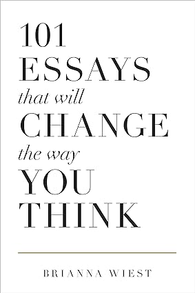 Book cover of 101 Essays That Will Change The Way You Think by Brianna Wiest