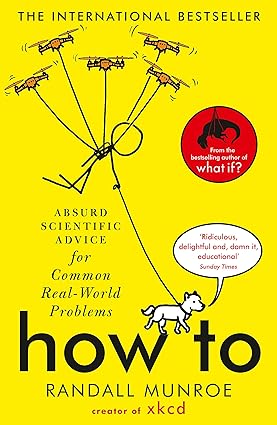 Book cover of How To: Absurd Scientific Advice for Common Real-World Problems by Randall Munroe