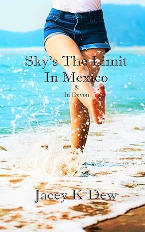 Book cover of Sky's The Limit In Mexico & In Devon by Jacey K Dew