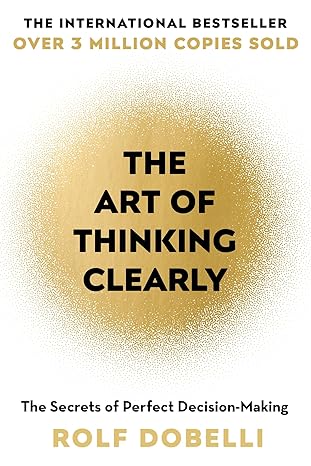 Book cover of The Art of Thinking Clearly by Rolf Dobelli