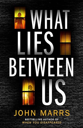 Book cover of What Lies Between Us by John Marrs