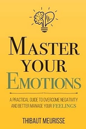 Book cover of Master Your Emotions by Thibaut Merurisse