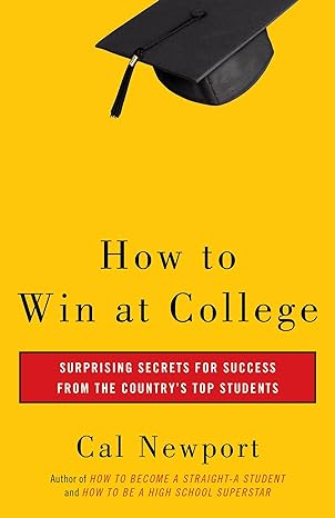 Book cover of How to Win at College by Cal Newport