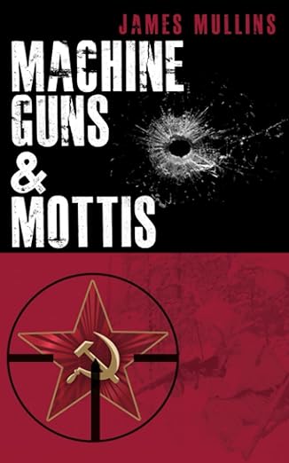 Book cover of Machine Guns & Mottis by James Mullins