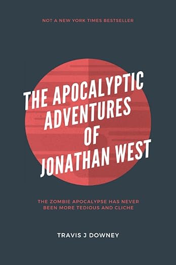 Book cover of The Apocalyptic Adventures of Jonathan West by Travis J Downey