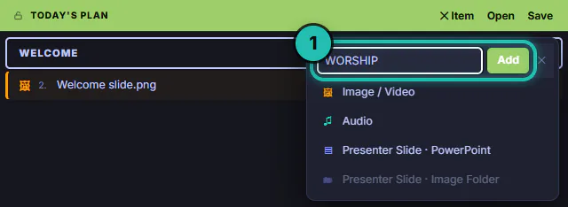 Today's Plan with a WELCOME header and Welcome slide.png, and the + Item menu open with WORSHIP typed in the header box beside Add