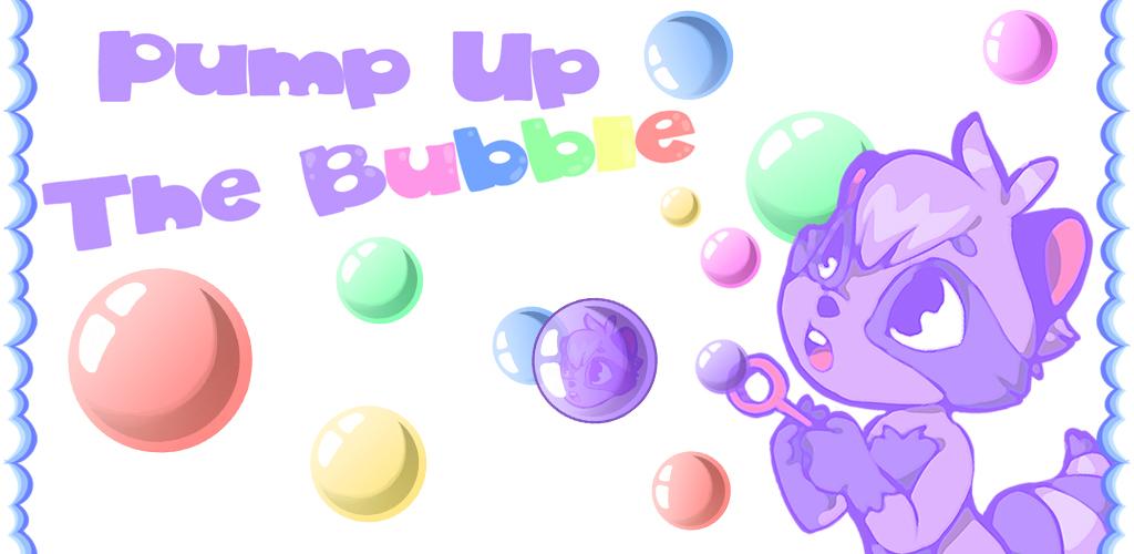Pump up the Bubble