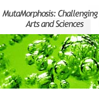 MutaMorphosis: Challenging Arts and Sciences
