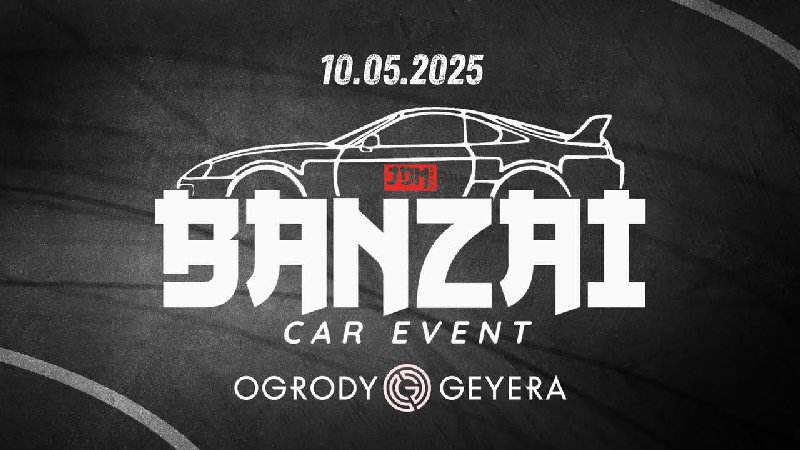 BANZAI Car Event w Ogrodach Geyera