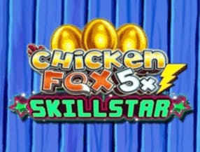 Chicken Fox 5x Skillstar screenplay Chicken Fox 5x Skillstar slot game