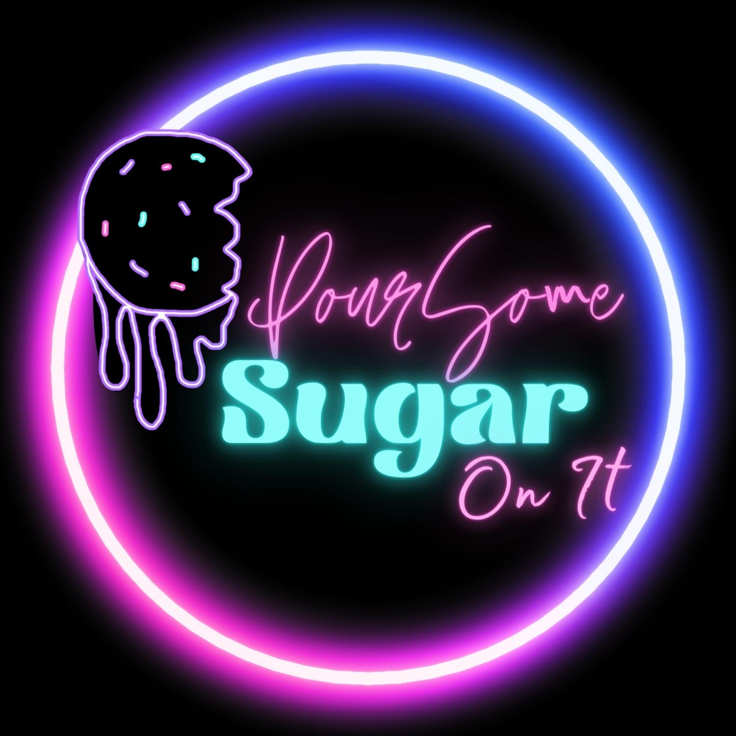 Pour Some Sugar On It