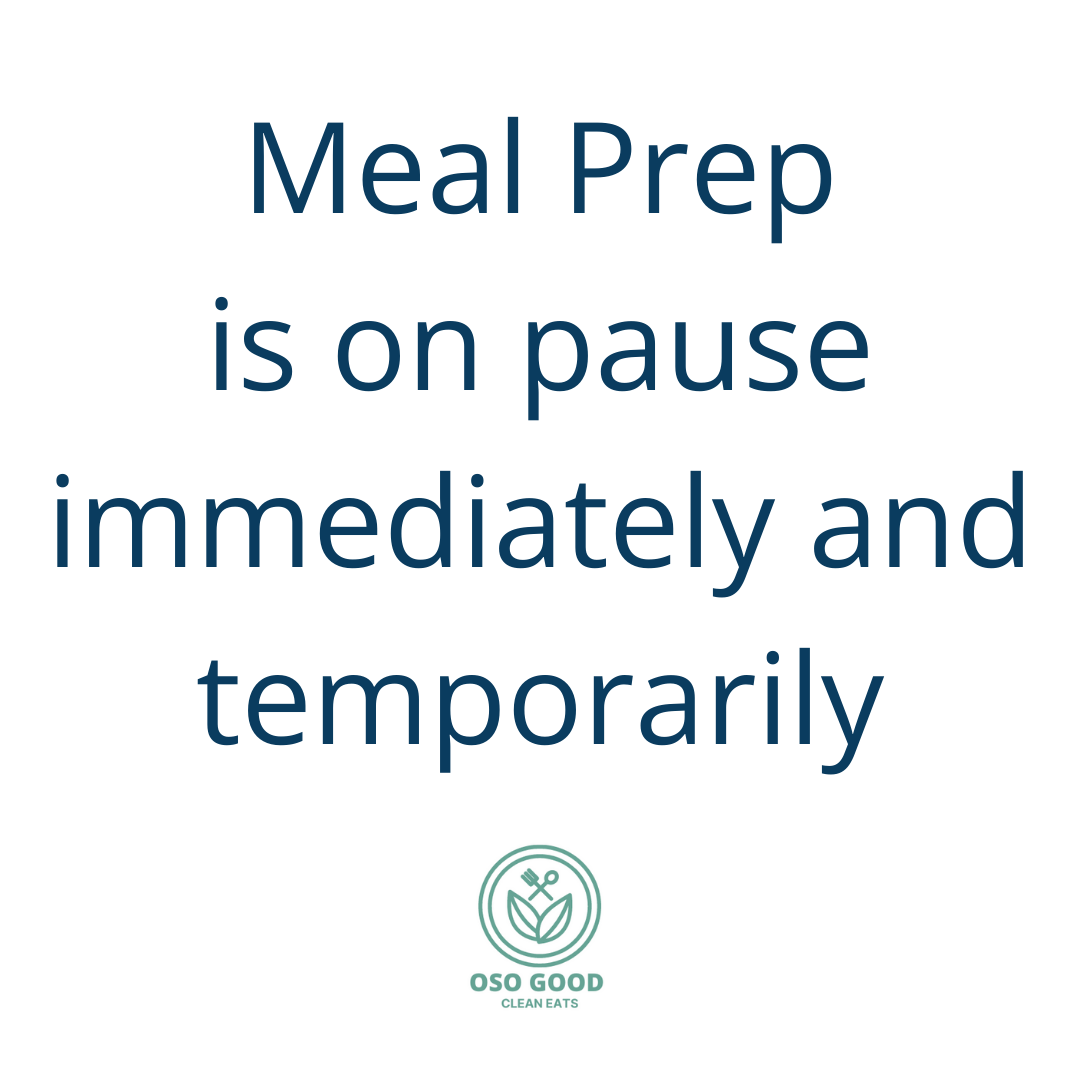 Meal Prep is on Pause 