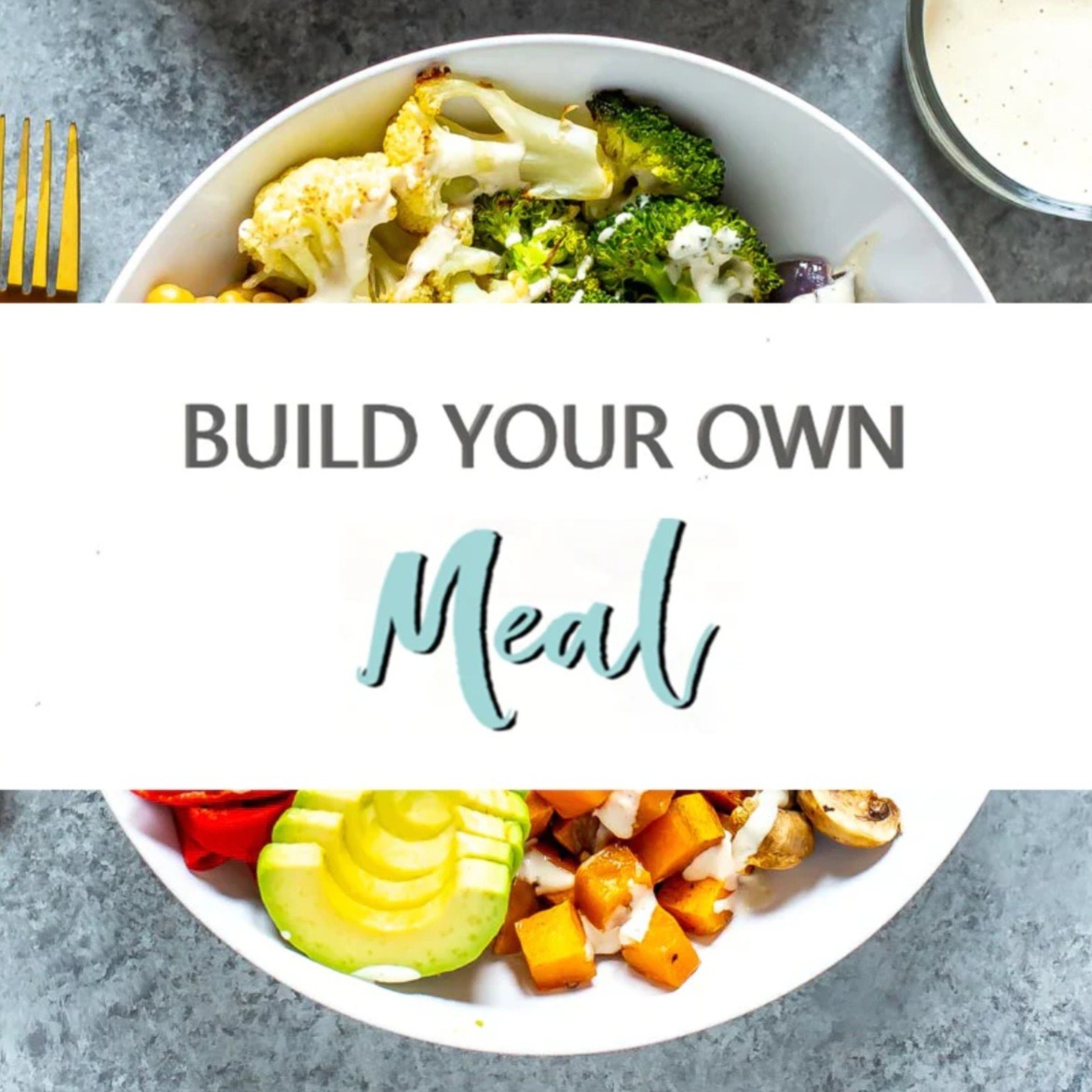 *NEW* Build Your Own Meal