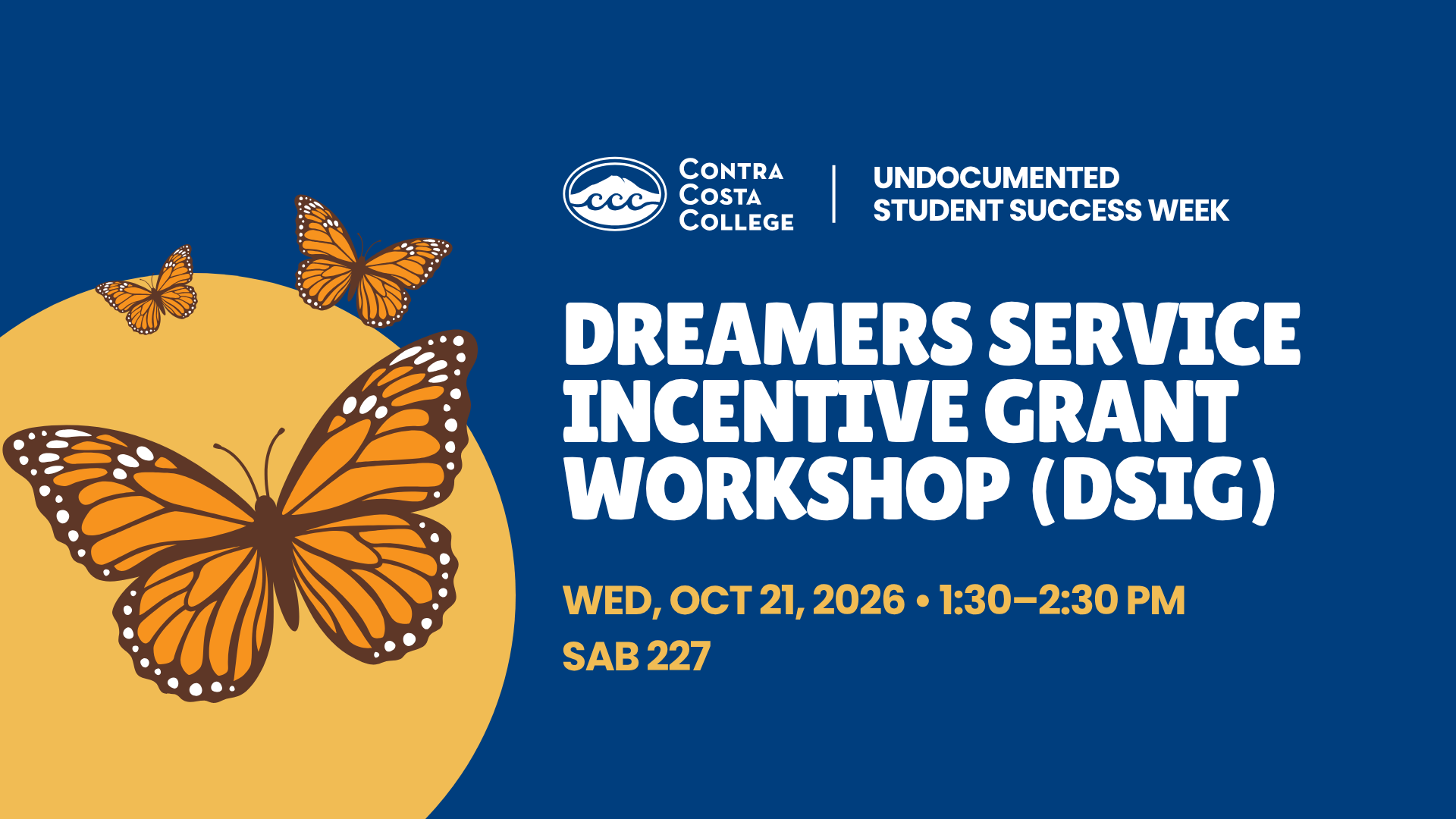 Undocumented Student Success Week: Dreamers Service Incentive Grant Workshop (DSIG). October 21, 2026, 1:30–2:30 p.m., SAB 227. Orange monarch butterflies on blue and gold, with the Contra Costa College logo.