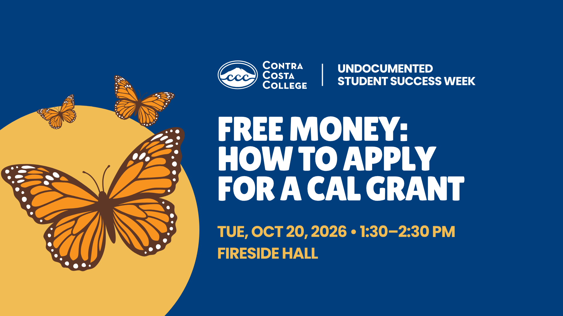 Undocumented Student Success Week: Free Money: How to Apply for a Cal Grant. October 20, 2026, 1:30–2:30 p.m., Fireside Hall. Orange monarch butterflies on blue and gold, with the Contra Costa College logo.