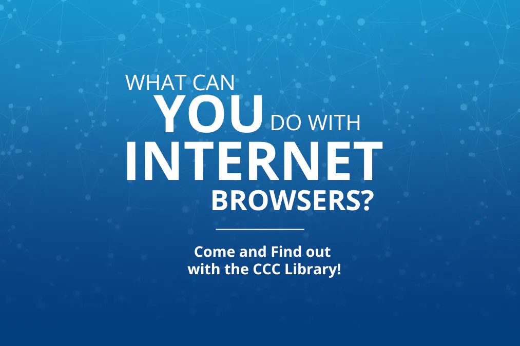 Blue graphic with connected dot patterns and the text, “What can you do with Internet Browsers? Come and find out with the CCC Library!”