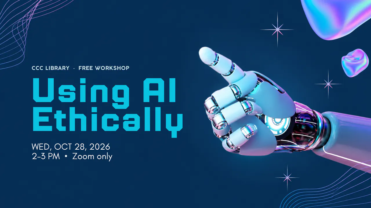 Using AI Ethically (online only). A robotic hand on a navy background with colorful shapes. Free CCC Library workshop.