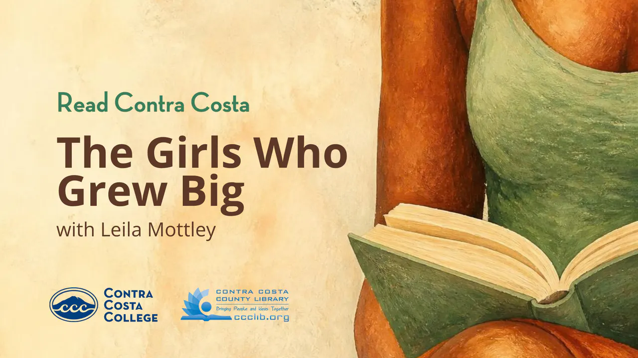 Read Contra Costa: The Girls Who Grew Big with Leila Mottley. A painted illustration of a reader holding a book, with Contra Costa College and Contra Costa County Library logos.
