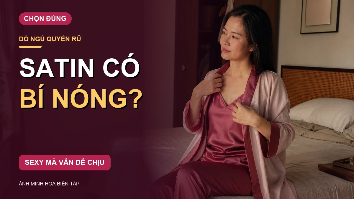 Phụ nữ Việt trưởng thành mặc đồ ngủ satin đỏ rượu trong phòng ngủ ấm, cạnh tiêu đề hỏi satin có bí nóng