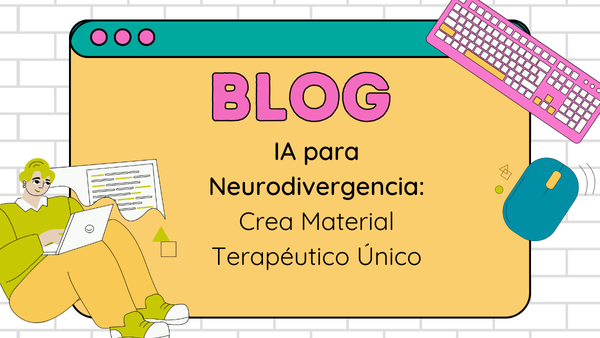IA para Neurodivergencia: Crea Material Terapéutico Único