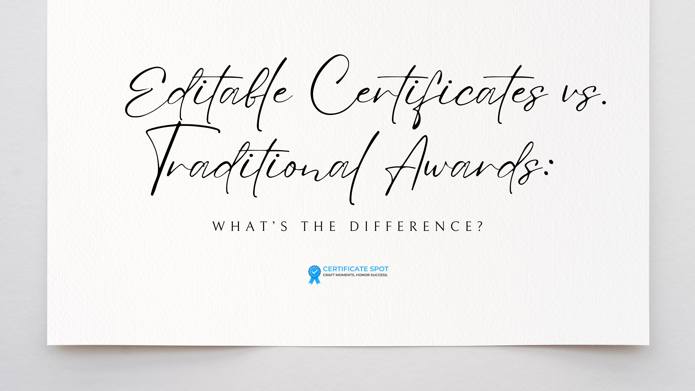 Editable Certificates vs Traditional Awards: What is the Difference