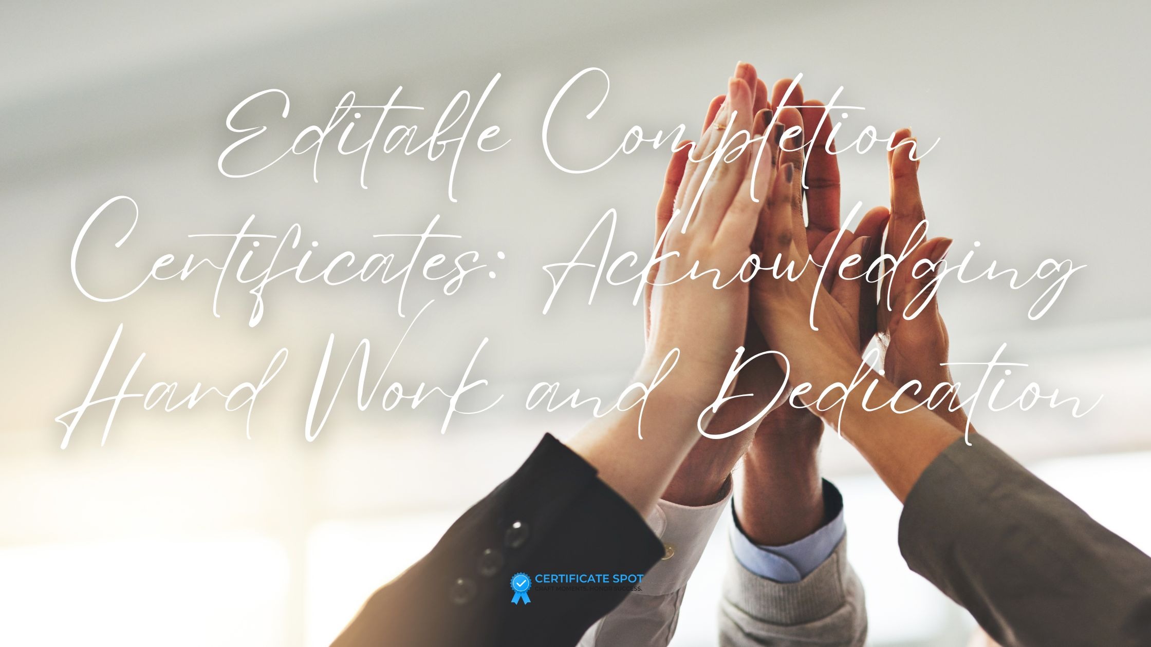 Editable Completion Certificates: Acknowledging Hard Work and Dedication