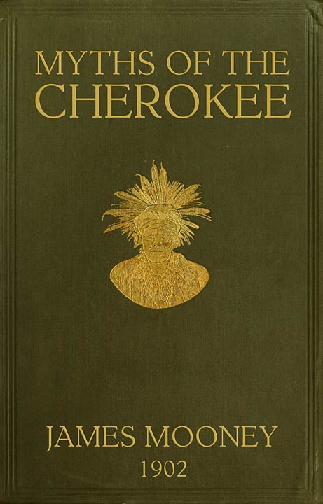 Myths of the Cherokee / Extract from the Nineteenth Annual Report of the Bureau of American Ethnology