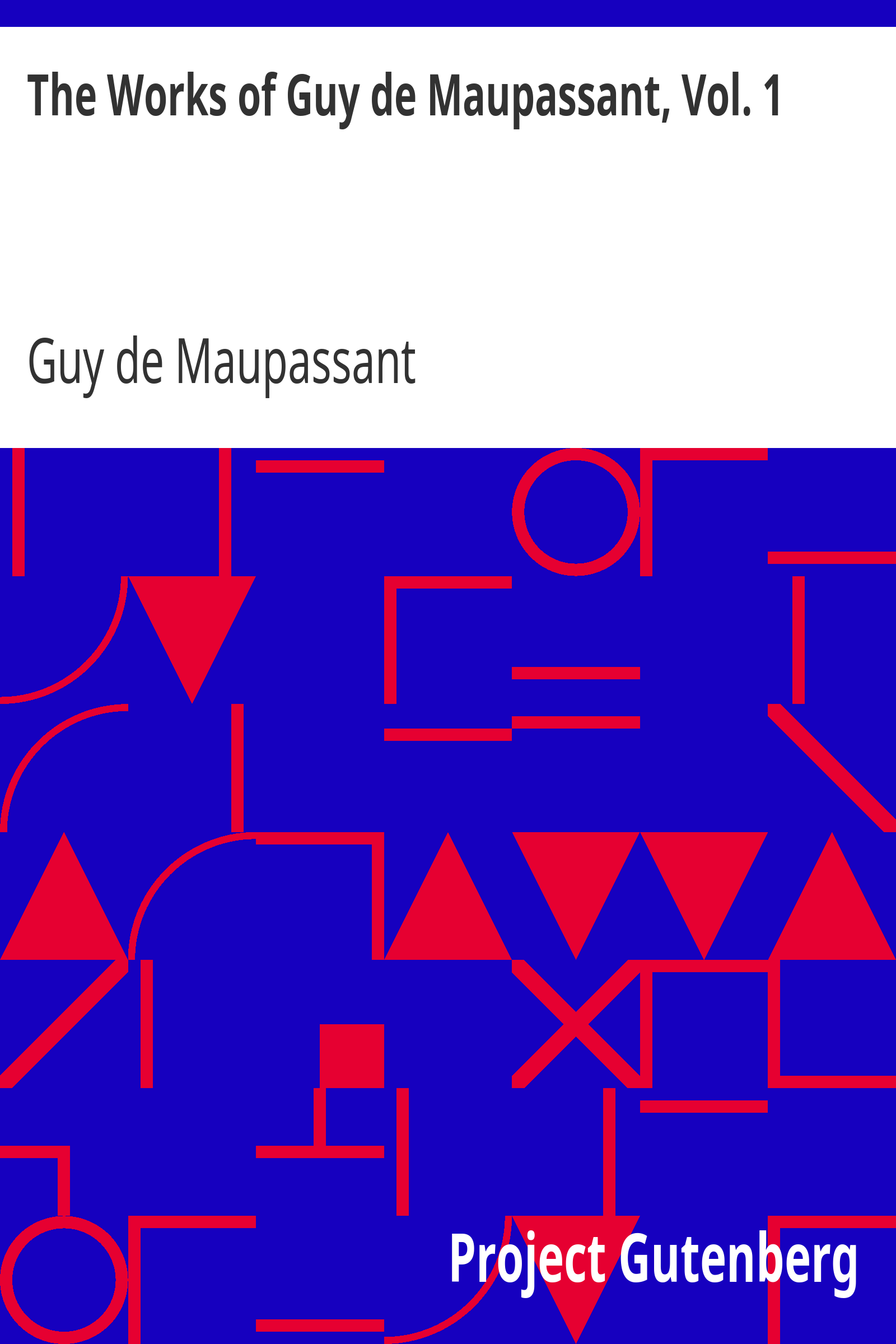 The Works of Guy de Maupassant, Vol. 1 / Boule de Suif and Other Stories