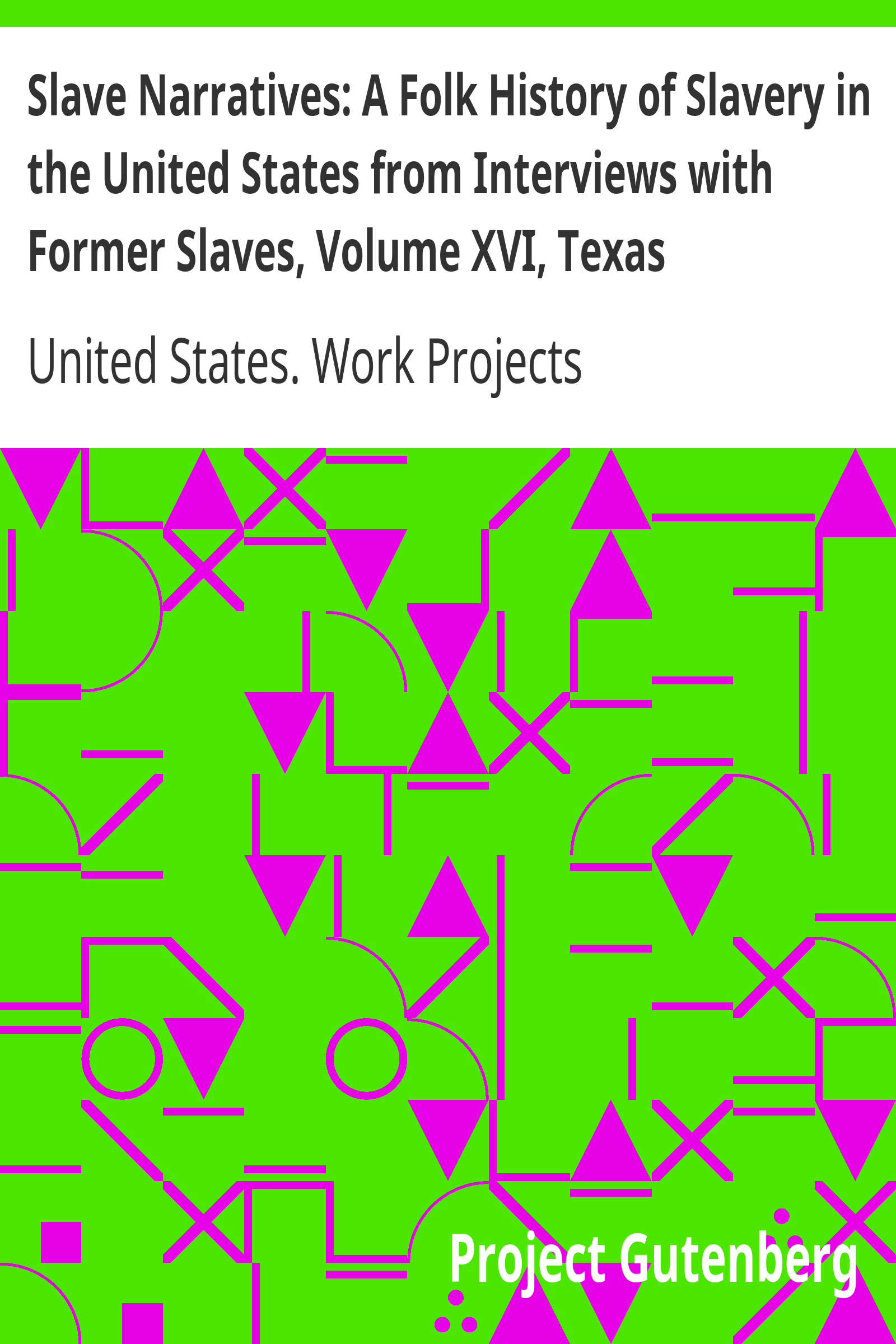 Slave Narratives: A Folk History of Slavery in the United States from Interviews with Former Slaves, Volume XVI, Texas Narratives, Part 1