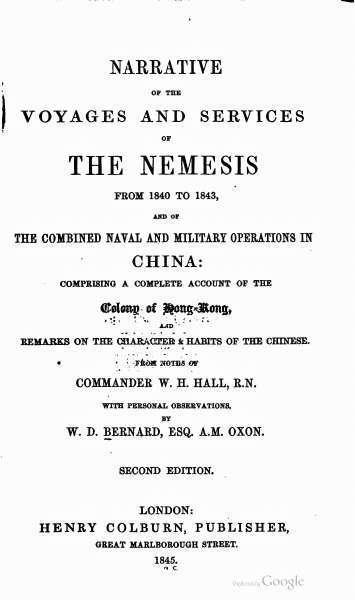 Narrative of the Voyages and Services of the Nemesis from 1840 to 1843 / And of the Combined Naval and Military Operations in China: Comprising a Complete Account of the Colony of Hong-Kong and Remarks on the Character & Habits of the Chinese. Second Edition